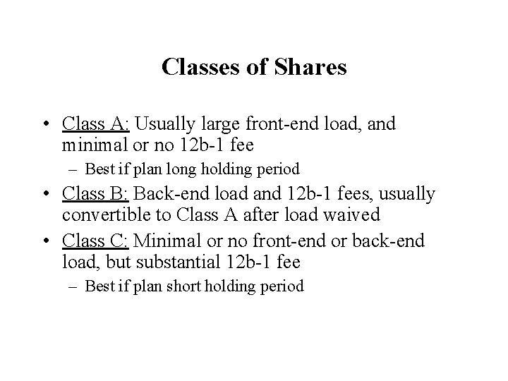 Classes of Shares • Class A: Usually large front-end load, and minimal or no