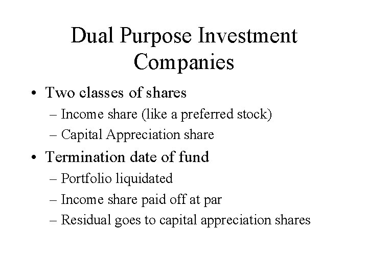 Dual Purpose Investment Companies • Two classes of shares – Income share (like a