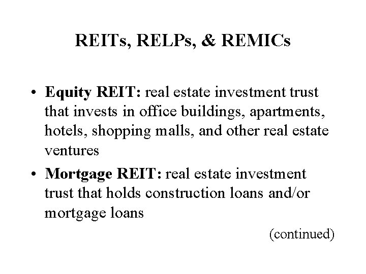 REITs, RELPs, & REMICs • Equity REIT: real estate investment trust that invests in