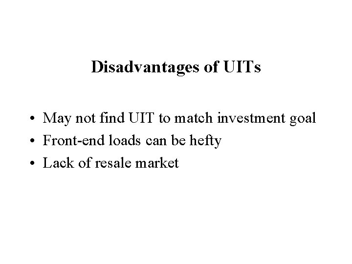 Disadvantages of UITs • May not find UIT to match investment goal • Front-end