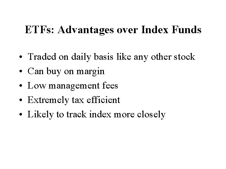 ETFs: Advantages over Index Funds • • • Traded on daily basis like any