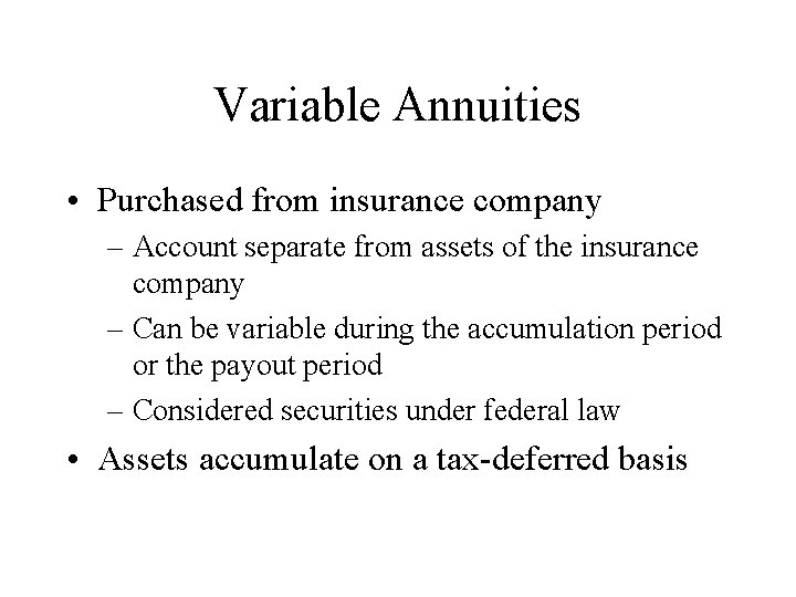 Variable Annuities • Purchased from insurance company – Account separate from assets of the