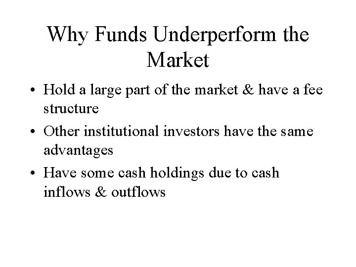 Why Funds Underperform the Market • Hold a large part of the market &