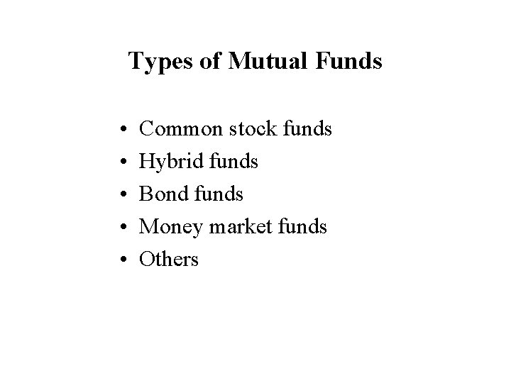 Types of Mutual Funds • • • Common stock funds Hybrid funds Bond funds