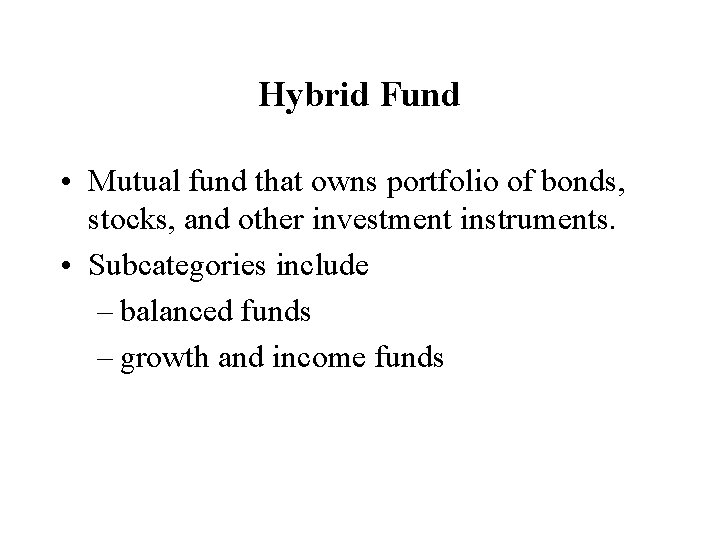 Hybrid Fund • Mutual fund that owns portfolio of bonds, stocks, and other investment