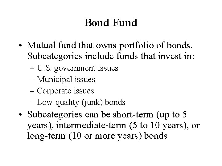 Bond Fund • Mutual fund that owns portfolio of bonds. Subcategories include funds that