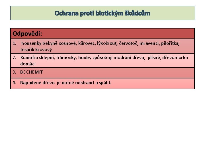 Ochrana proti biotickým škůdcům Odpovědi: 1. housenky bekyně sosnové, kůrovec, lýkožrout, červotoč, mravenci, pilořitka,