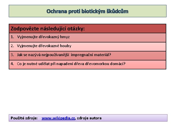 Ochrana proti biotickým škůdcům Zodpovězte následující otázky: 1. Vyjmenujte dřevokazný hmyz 2. Vyjmenujte dřevokazné