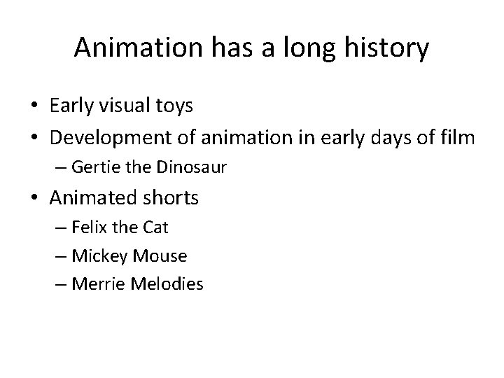 Animation has a long history • Early visual toys • Development of animation in