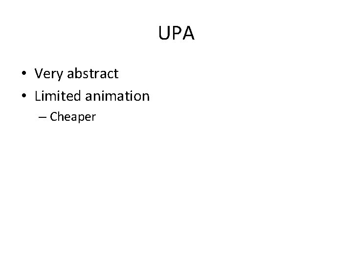 UPA • Very abstract • Limited animation – Cheaper 