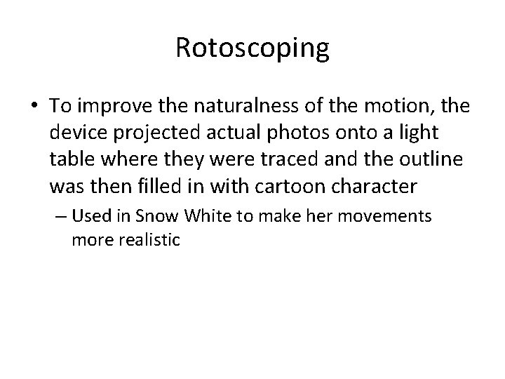 Rotoscoping • To improve the naturalness of the motion, the device projected actual photos