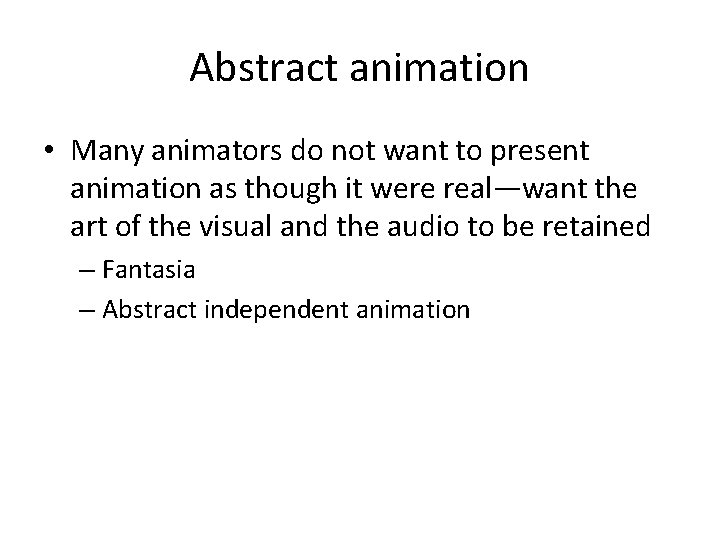 Abstract animation • Many animators do not want to present animation as though it