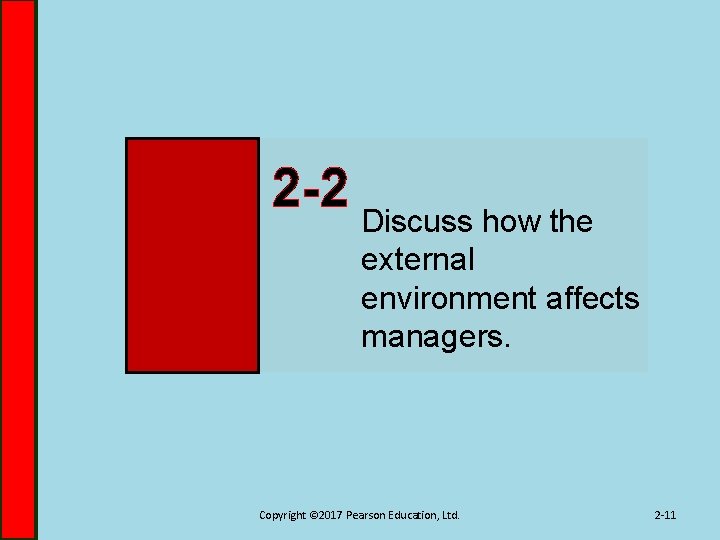 2 -2 Discuss how the external environment affects managers. Copyright © 2017 Pearson Education,