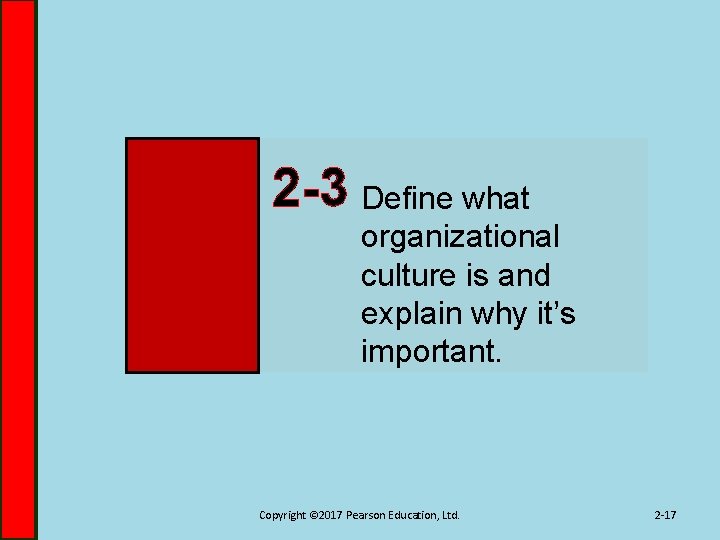 2 -3 Define what organizational culture is and explain why it’s important. Copyright ©