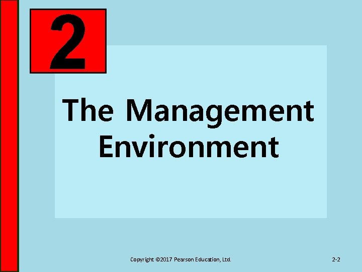 2 The Management Environment Copyright © 2017 Pearson Education, Ltd. 2 -2 