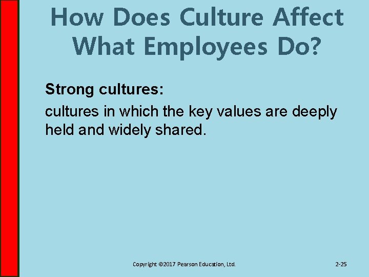 How Does Culture Affect What Employees Do? Strong cultures: cultures in which the key