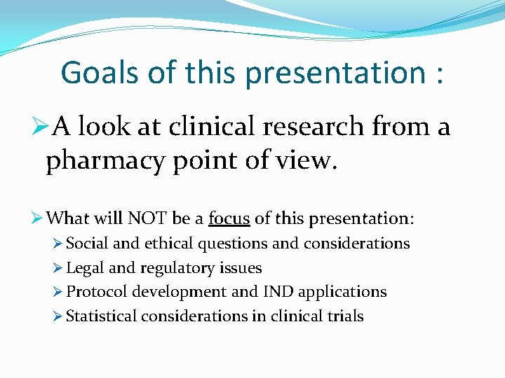 Goals of this presentation : ØA look at clinical research from a pharmacy point