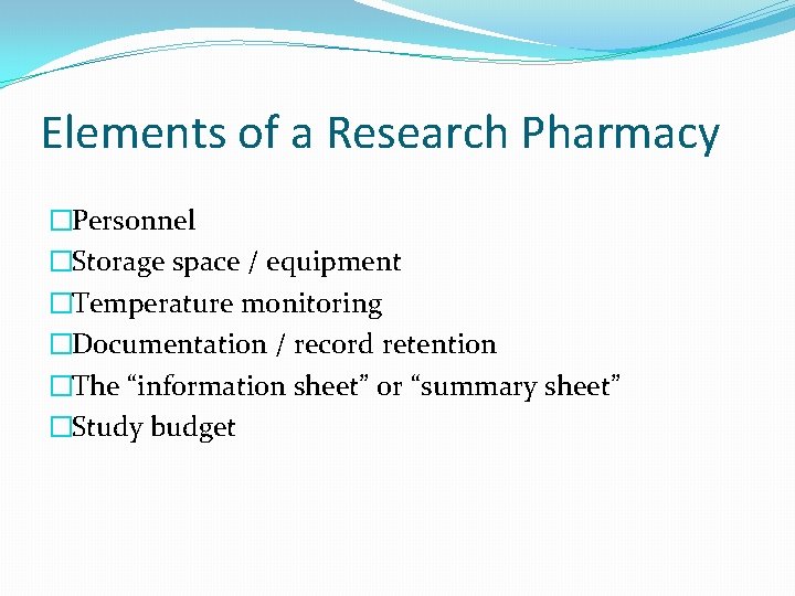 Elements of a Research Pharmacy �Personnel �Storage space / equipment �Temperature monitoring �Documentation /
