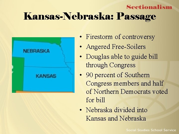 Kansas-Nebraska: Passage • Firestorm of controversy • Angered Free-Soilers • Douglas able to guide