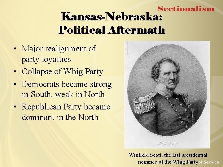 Kansas-Nebraska: Political Aftermath • Major realignment of party loyalties • Collapse of Whig Party