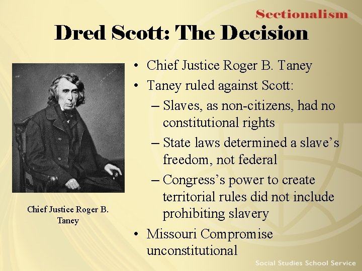 Dred Scott: The Decision Chief Justice Roger B. Taney • Chief Justice Roger B.