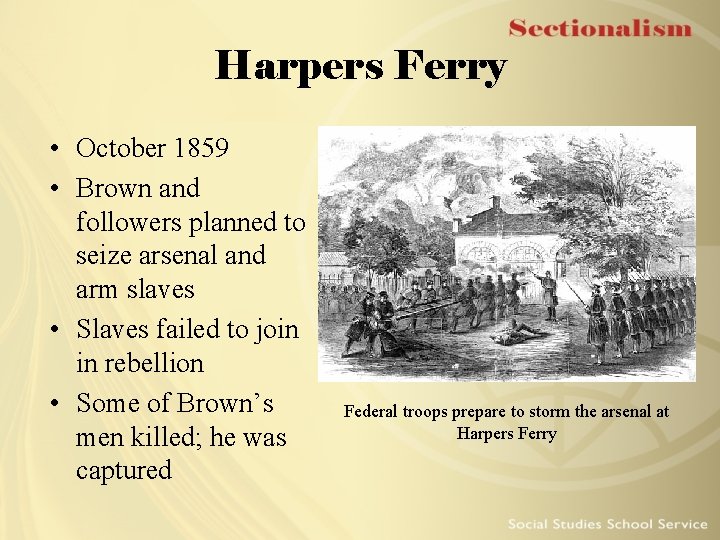 Harpers Ferry • October 1859 • Brown and followers planned to seize arsenal and