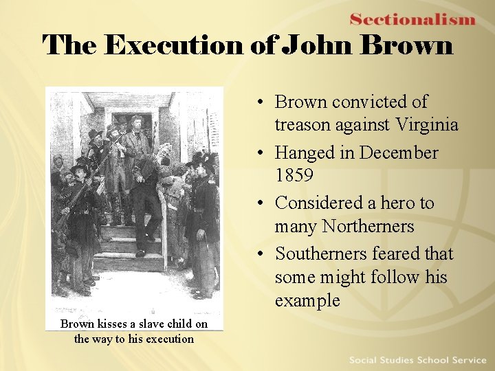 The Execution of John Brown • Brown convicted of treason against Virginia • Hanged