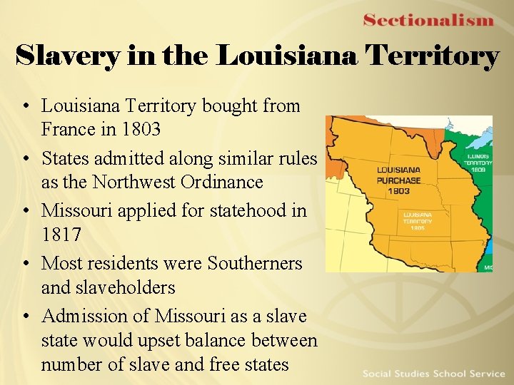 Slavery in the Louisiana Territory • Louisiana Territory bought from France in 1803 •