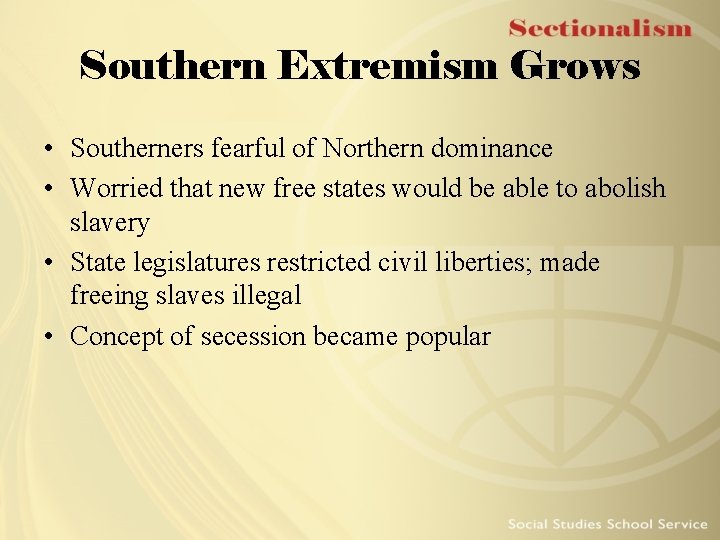 Southern Extremism Grows • Southerners fearful of Northern dominance • Worried that new free