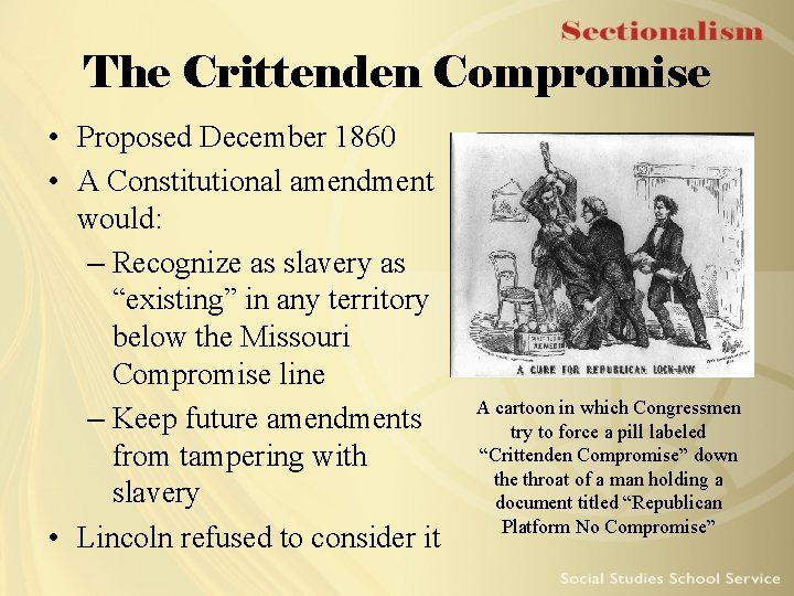 The Crittenden Compromise • Proposed December 1860 • A Constitutional amendment would: – Recognize