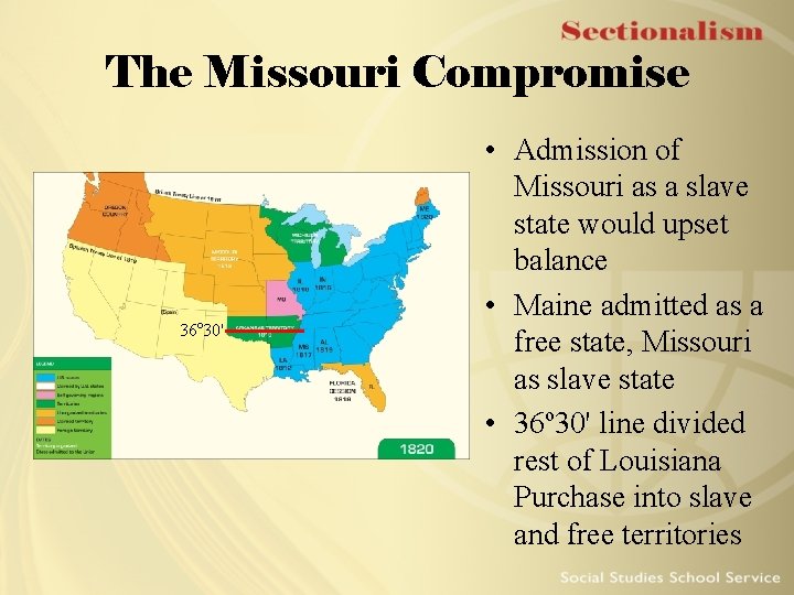 The Missouri Compromise 36 o 30' • Admission of Missouri as a slave state