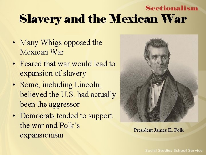 Slavery and the Mexican War • Many Whigs opposed the Mexican War • Feared
