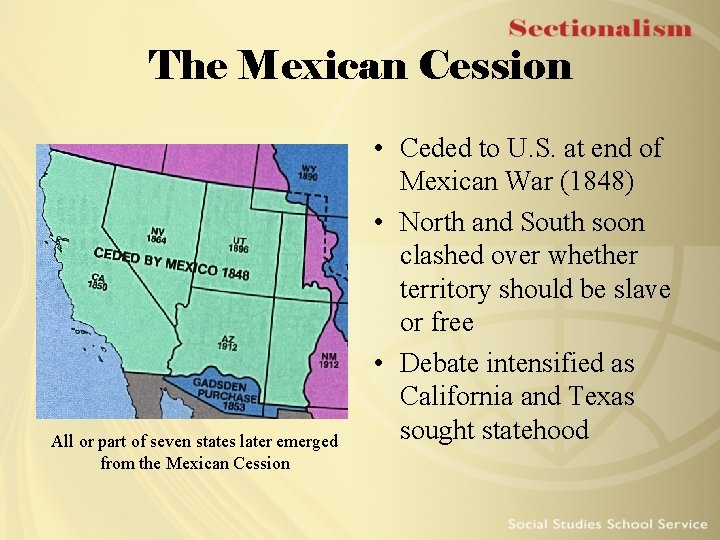 The Mexican Cession All or part of seven states later emerged from the Mexican