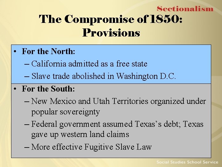 The Compromise of 1850: Provisions • For the North: – California admitted as a