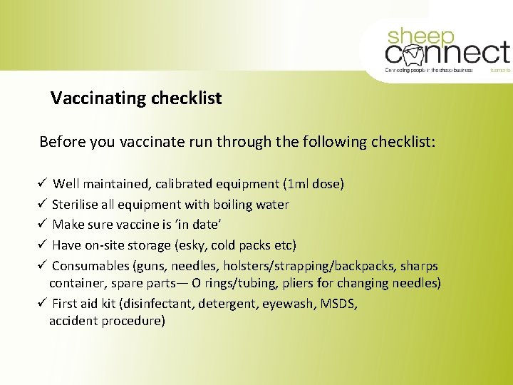 Vaccinating checklist Before you vaccinate run through the following checklist: ü Well maintained, calibrated