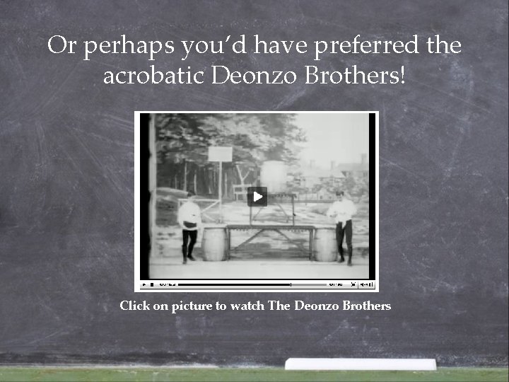 Or perhaps you’d have preferred the acrobatic Deonzo Brothers! Click on picture to watch Or perhaps you’d have preferred the acrobatic Deonzo Brothers! Click on picture to watch