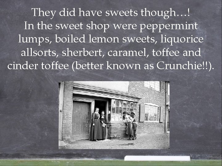 They did have sweets though…! In the sweet shop were peppermint lumps, boiled lemon They did have sweets though…! In the sweet shop were peppermint lumps, boiled lemon