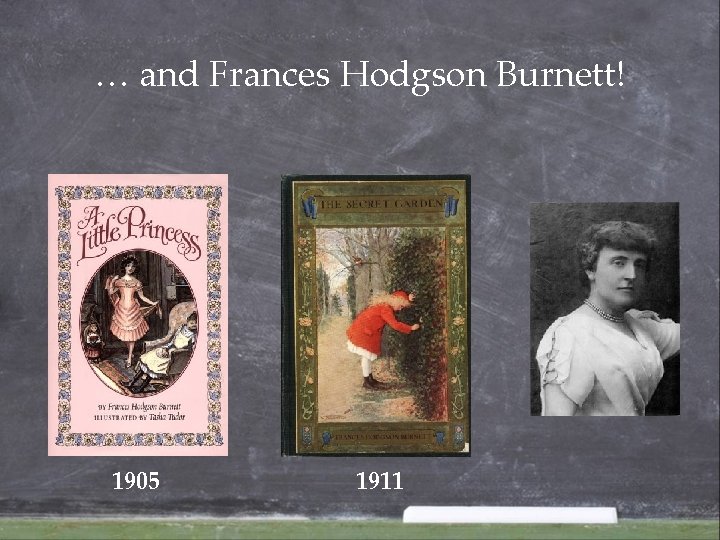 … and Frances Hodgson Burnett! 1905 1911 … and Frances Hodgson Burnett! 1905 1911