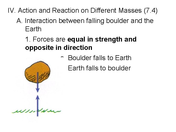 IV. Action and Reaction on Different Masses (7. 4) A. Interaction between falling boulder IV. Action and Reaction on Different Masses (7. 4) A. Interaction between falling boulder