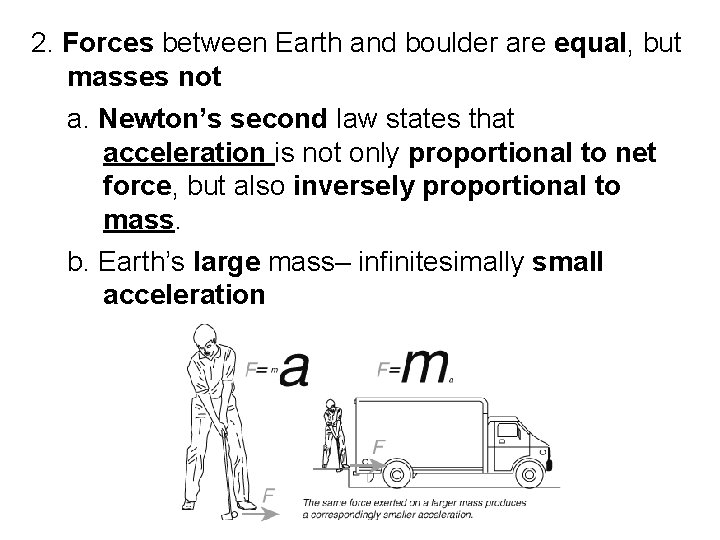 2. Forces between Earth and boulder are equal, but masses not a. Newton’s second 2. Forces between Earth and boulder are equal, but masses not a. Newton’s second