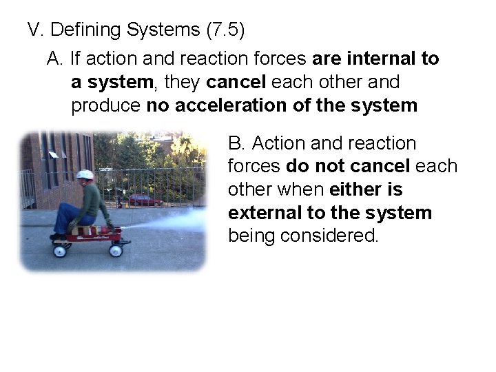 V. Defining Systems (7. 5) A. If action and reaction forces are internal V. Defining Systems (7. 5) A. If action and reaction forces are internal