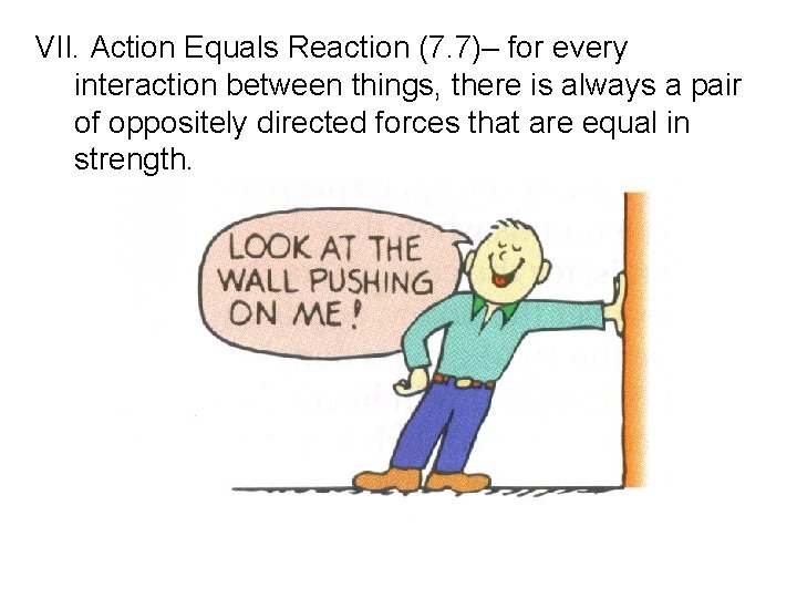 VII. Action Equals Reaction (7. 7)– for every interaction between things, there is always VII. Action Equals Reaction (7. 7)– for every interaction between things, there is always