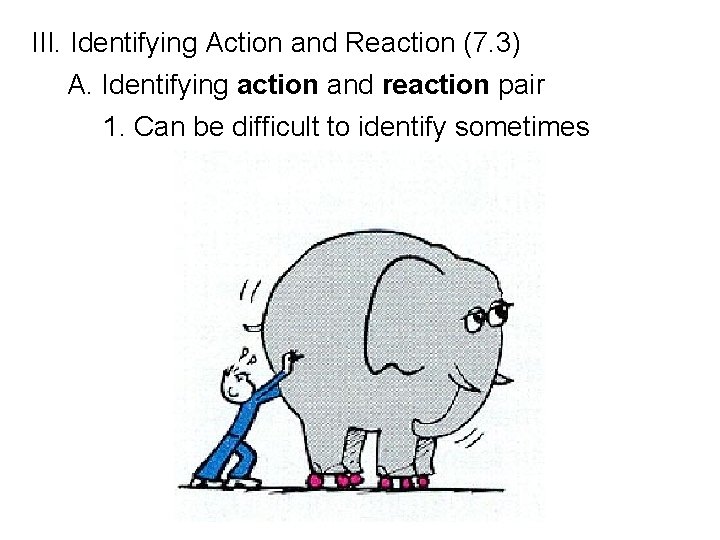 III. Identifying Action and Reaction (7. 3) A. Identifying action and reaction pair 1. III. Identifying Action and Reaction (7. 3) A. Identifying action and reaction pair 1.