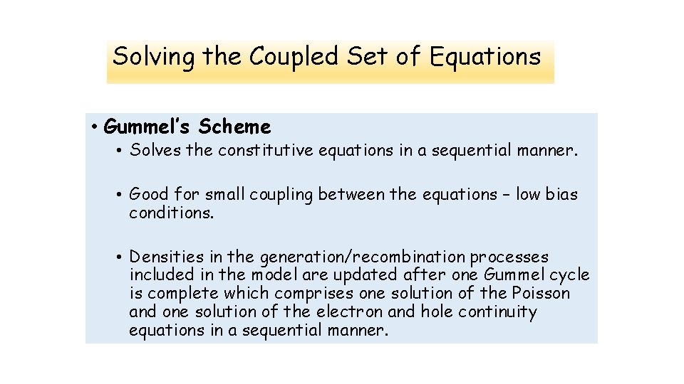 Solving the Coupled Set of Equations • Gummel’s Scheme • Solves the constitutive equations
