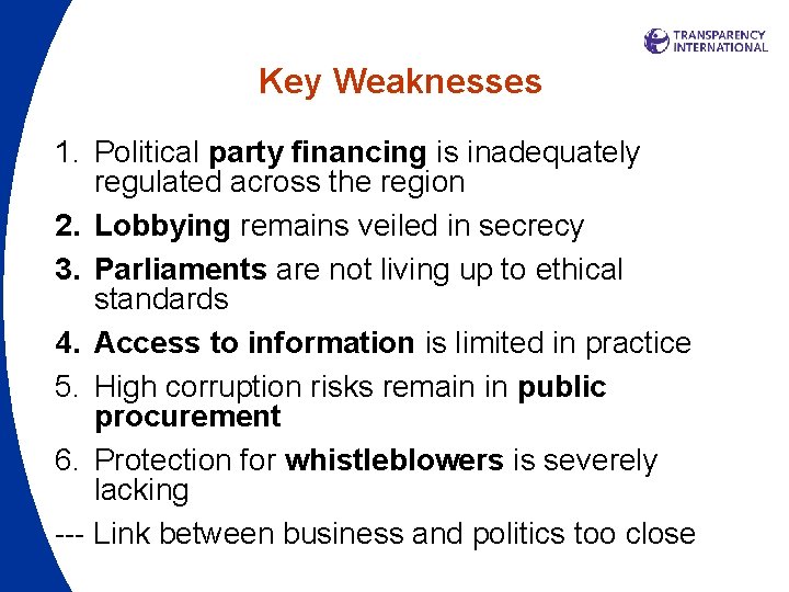 Key Weaknesses 1. Political party financing is inadequately regulated across the region 2. Lobbying Key Weaknesses 1. Political party financing is inadequately regulated across the region 2. Lobbying