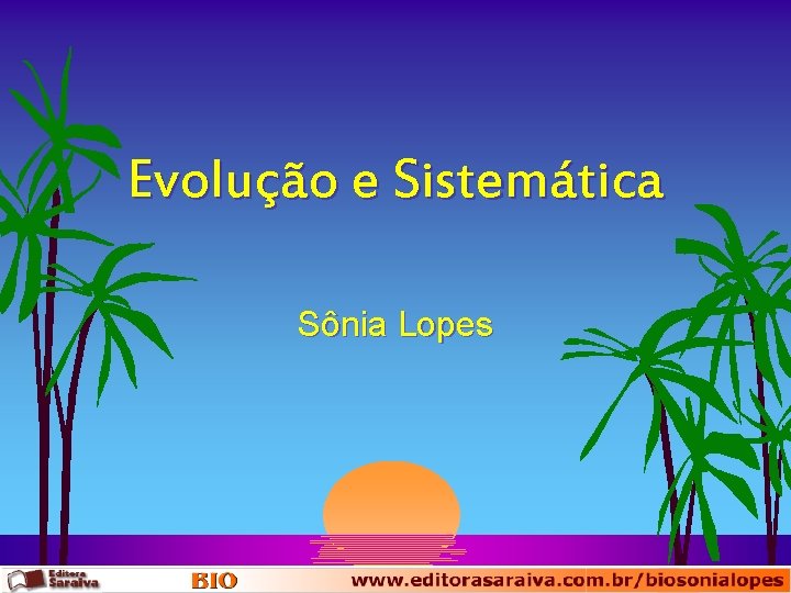 Evolução e Sistemática Sônia Lopes 