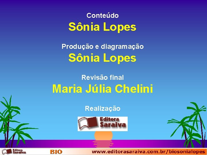 Conteúdo Sônia Lopes Produção e diagramação Sônia Lopes Revisão final Maria Júlia Chelini Realização