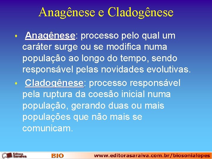 Anagênese e Cladogênese s s Anagênese: Anagênese processo pelo qual um caráter surge ou