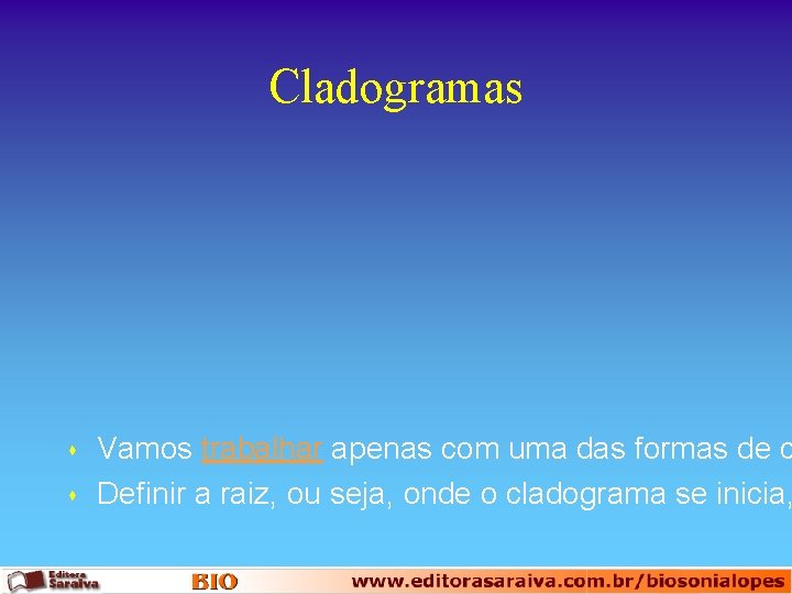 Cladogramas s s Vamos trabalhar apenas com uma das formas de c Definir a