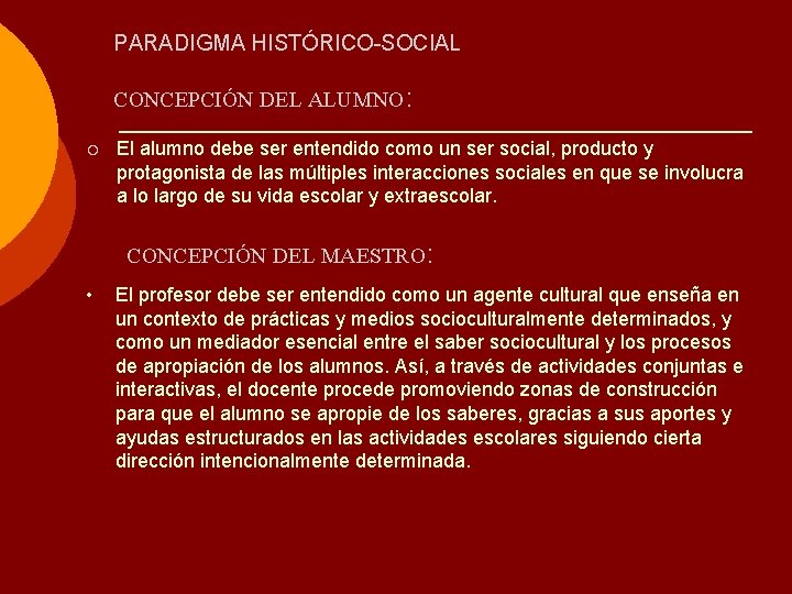 PARADIGMA HISTÓRICO-SOCIAL CONCEPCIÓN DEL ALUMNO: ¡ El alumno debe ser entendido como un ser